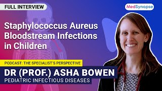 Information Staphylococcus Aureus Bloodstream Infections in Children with Dr (Prof.) Asha Bowen| MedSynapse Guide
