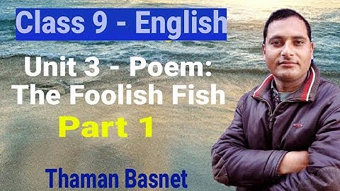 5. Class 9 - English || Unit 3: Poem - The Foolish Fish - Part 1 || Thaman Basnet