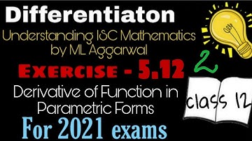 Exercise 5.12 | Continuity and Differentiability | Understanding ISC Mathematics | Class 12 | Part 2