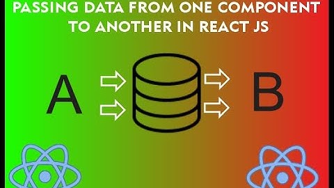 How To Pass Data From One Component To Another In React JS Using Props