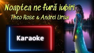 Noaptea Ne Fură Iubiri - Karaoke = TheoRose Andrei Ursu