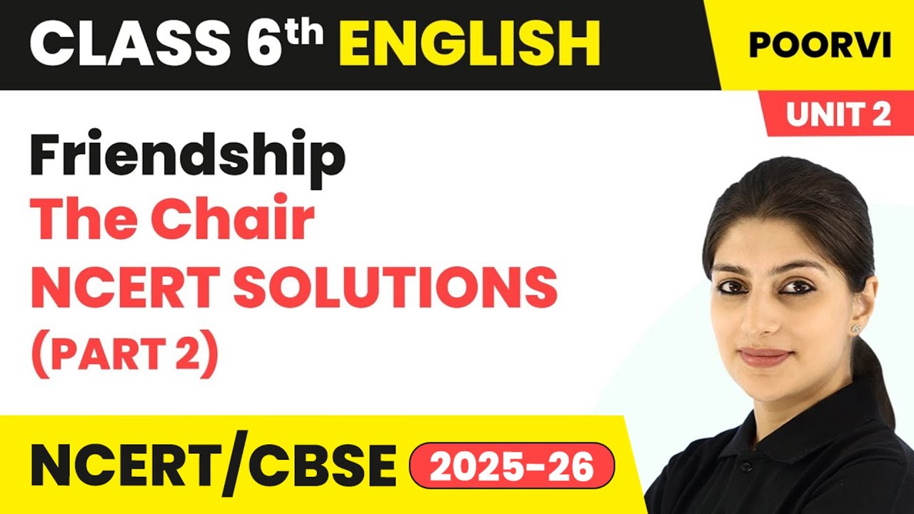 The Chair - NCERT  Solutions (Part 2) | Class 6 English (Poorvi) Unit 2 | CBSE 2025-26