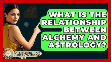 What Is The Relationship Between Alchemy And Astrology? - Exploring Ancient Myths