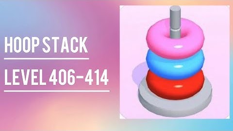 Hoop Stack- Level 406-414