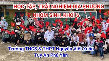 Trải Nghiệm Học Tập Địa Phương  (Nhóm Sinh)_Khối 6 Trường THCS & THPT Nguyễn Viết Xuân