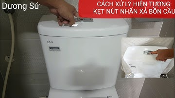 KẸT NÚT NHẤN XẢ CỦA BỒN CẦU - CÁCH XỬ LÝ/ CÁCH THÁO, RÁP CÁC BỘ PHẬN CỦA BỘ NHẤN XẢ CỦA BỒN CẦU