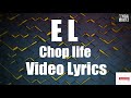 EL - Chop Life [Video Lyrics]