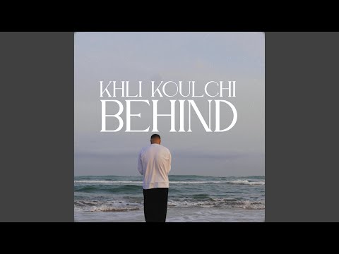 Khli Koulchi BEHIND