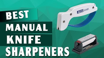 Top 5 Best Manual Knife Sharpeners in 2022 - Review For All Budgets