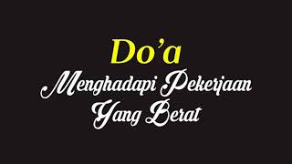 Doa Menghadapi Pekerjaan Yang Berat - Doa Mustajab agar dimudahkan dalam segala urusan