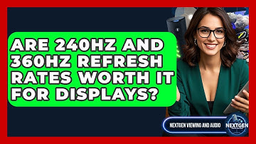 Are 240Hz And 360Hz Refresh Rates Worth It For Displays? - NextGen Viewing and Audio