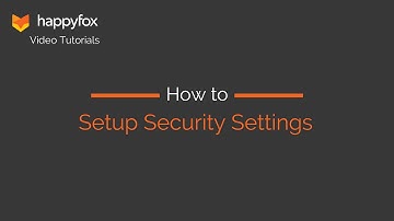 How to Setup Security Settings - HappyFox Helpdesk Tutorials