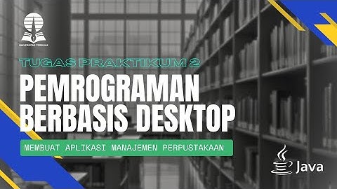 TUGAS 2 PRAKTIKUM - PEMROGRAMAN BERBASIS DESKTOP: APLIKASI MANAJEMEN PERPUSTAKAAN JAVA
