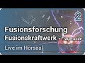 Fusionsforschung • der Weg zum Fusionskraftwerk & Fragerunde (2/2) • Live im Hörsaal | Hartmut Zohm