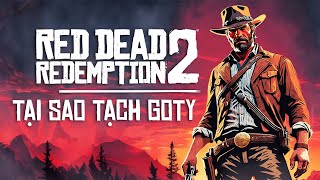 Tại sao Red Dead Redemption 2 CỰC HAY NHƯNG trượt Game of the Year - GotY?