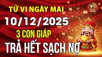Tử vi ngày 10/12/2025: Hé lộ 3 con giáp Trả Hết Sạch Nợ, 3 con giáp này Tài Chính Bất Ổn