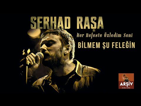 Serhad Raşa - Bilmem Şu Felegin Bende Nesi Var