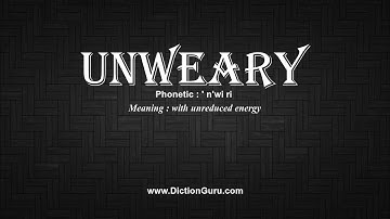 How to Pronounce unweary with Meaning, Phonetic, Synonyms and Sentence Examples