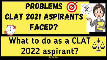 Problems CLAT 2021 aspirants faced what to do as a CLAT 2022 aspirant|Mistakes to avoid in CLAT 2022