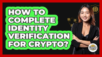 How To Complete Identity Verification For Crypto?