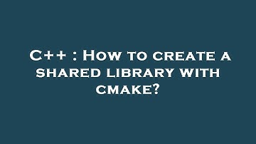 C++ : How to create a shared library with cmake?