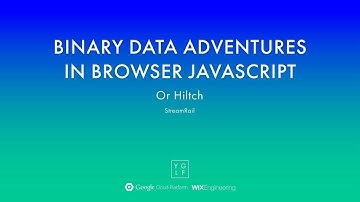 Or Hiltch - Binary Data Adventures in Browser JavaScript | YGLF2015  2019