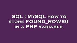 SQL : MySQL how to store FOUND_ROWS() in a PHP variable