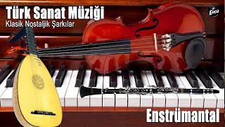 Enstrümantal Türk Sanat Müziği - Klasik Nostaljik Şarkılar