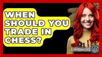 When Should You Trade In Chess? - The Board Game Xpert