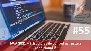 Java desde cero 2021 video 55: Estructuras de control estructura condicional  if