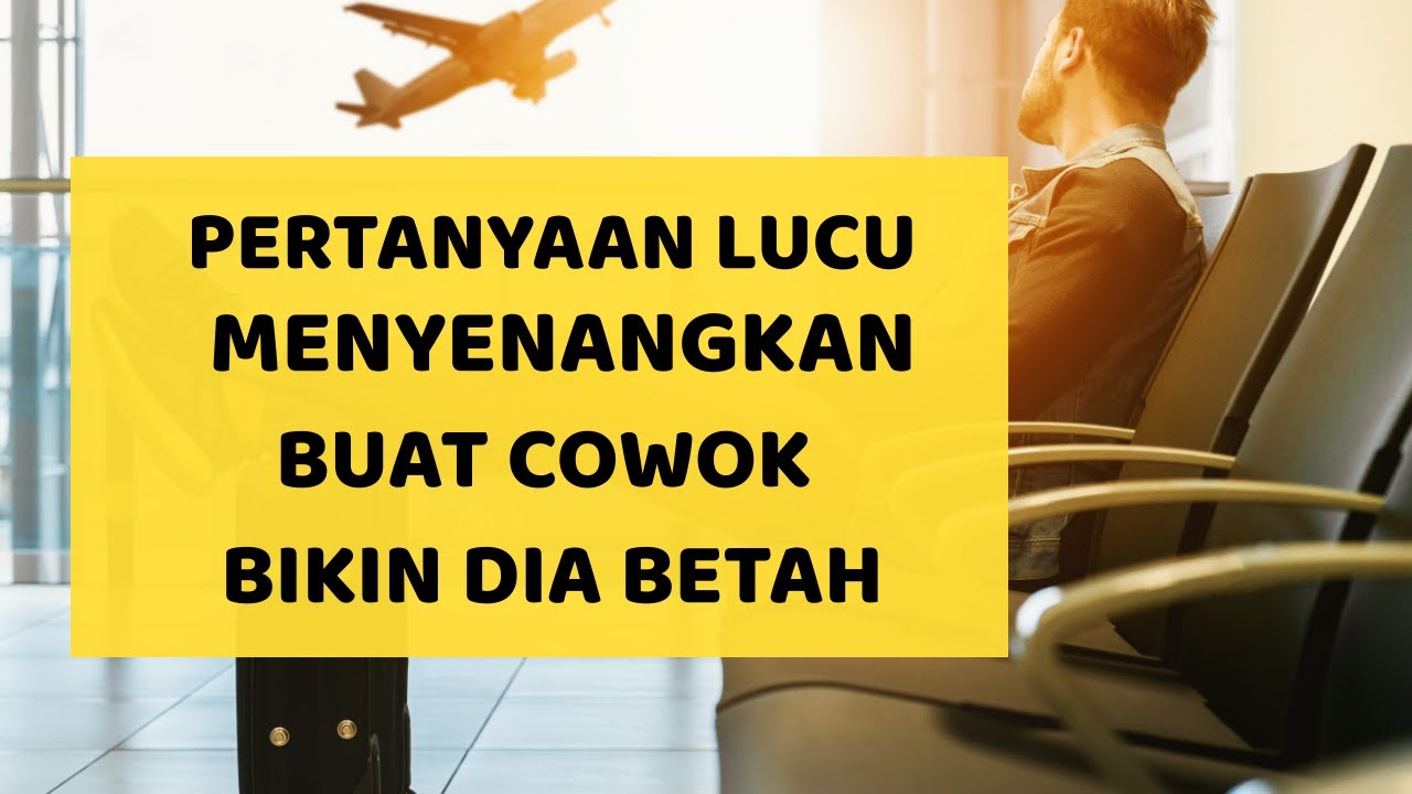 Pertanyaan Lucu dan Menyenangkan Buat Cowok Jadi Betah Bersamamu