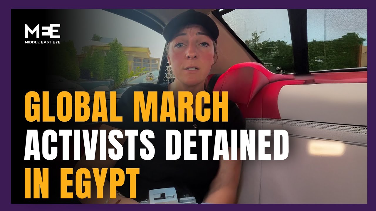 Global March to Gaza activists detained by Egyptian authorities