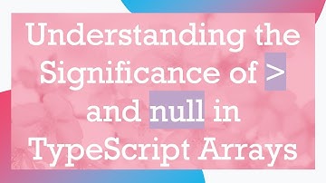 Understanding the Significance of   and null in TypeScript Arrays