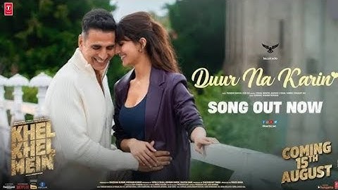 KHEL KHEL MEIN: DUUR NA KARIN || Akshay Kumar, Vaani, Tanishk, Vishal Mishra, Taapse, Ammy, Aditya.