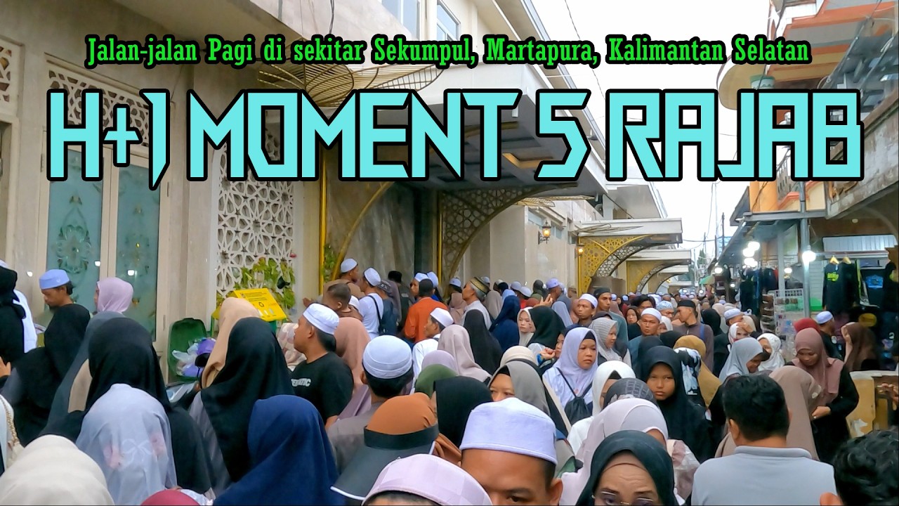JALAN-JALAN PAGI DI SEKUMPUL, MARTAPURA MEREKAM SUASANA SEHARI SETELAH MOMENT 5 RAJAB || KALSEL