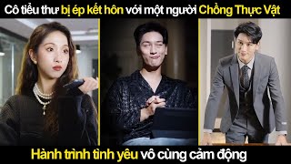 Cô tiểu thư bị ép kết hôn với một người Chồng Thực Vật và hành trình tình yêu vô cùng cảm động