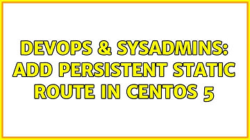 DevOps & SysAdmins: Add Persistent Static Route in Centos 5
