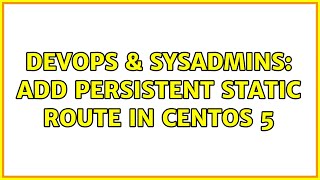 DevOps & SysAdmins: Add Persistent Static Route in Centos 5