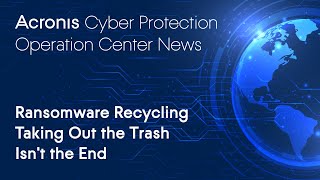 Ransomware Recycling Taking Out the Trash Isn't the End | Cyber Protection Operation Center News
