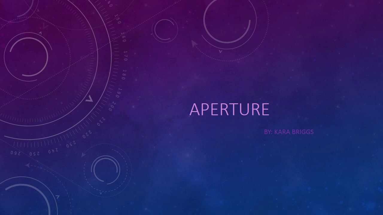 Aperture project-By:Kara Briggs