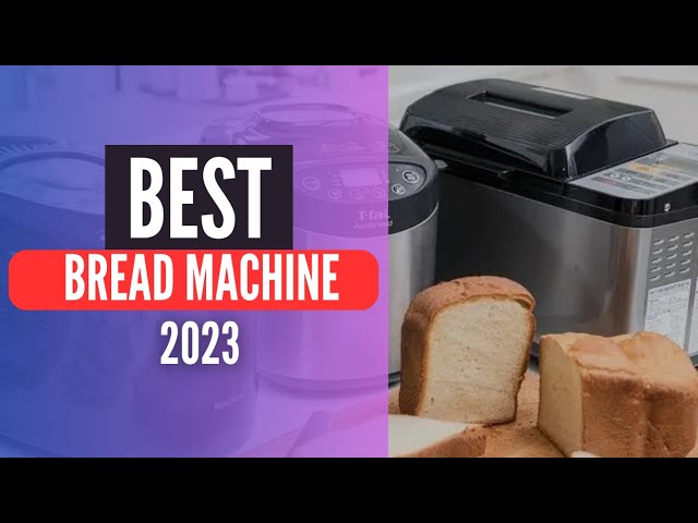 4 Best Bread Machines 2023 Reviewed