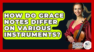How Do Grace Notes Differ On Various Instruments? - Classical Serenade