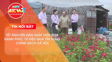 TẾT NGUYÊN ĐÁN GIÁP THÌN 2024 HẠNH PHÚC TỪ HIỆU QUẢ TÍN DỤNG CHÍNH SÁCH XÃ HỘI