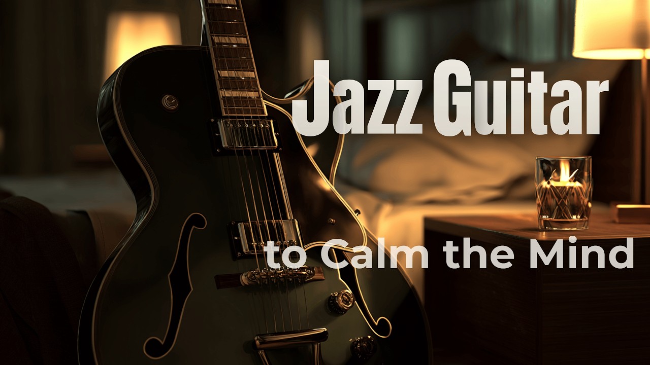 Jazz Guitar – Calm the Mind | 2 Hours of Smooth, Unhurried Night Guitar