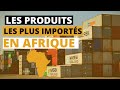 Voici le top 10 des produits les plus imports en afrique