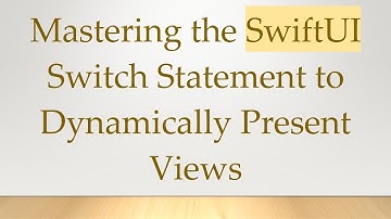 Mastering the SwiftUI Switch Statement to Dynamically Present Views