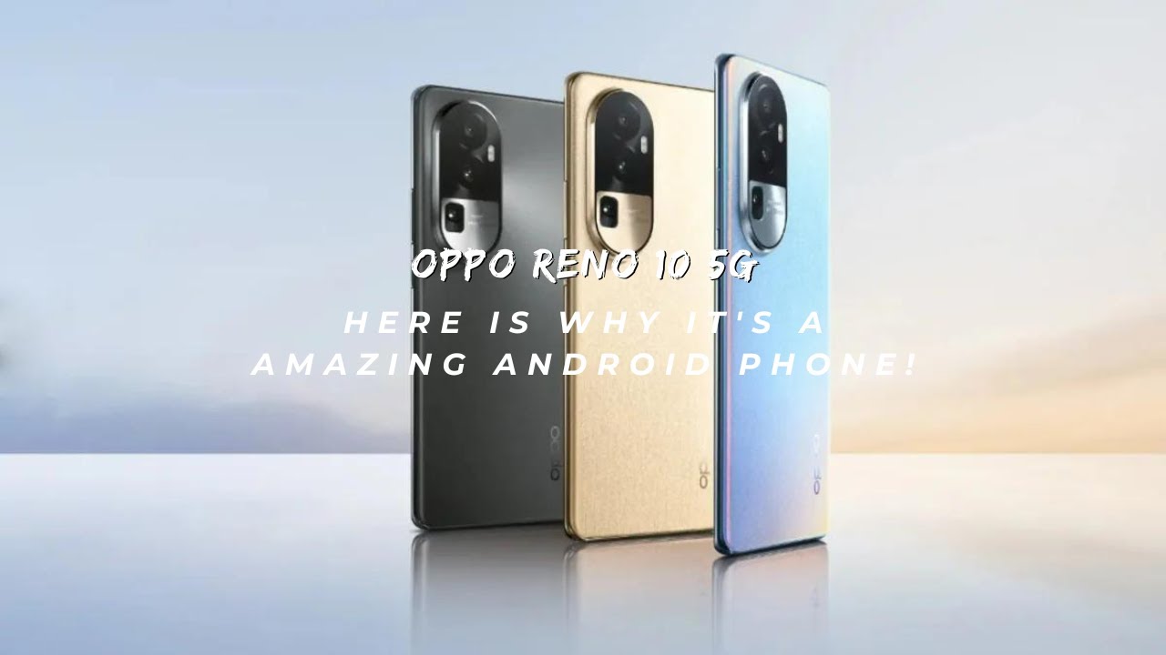 Oppo Reno 10 5G: Here Is Why It's A Amazing Android Phone! - YouTube