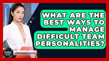 What Are The Best Ways To Manage Difficult Team Personalities? - Modern Manager Toolbox