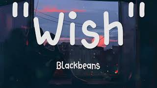 Wish – Blackbeans |เนื้อเพลง| 🎵🎵