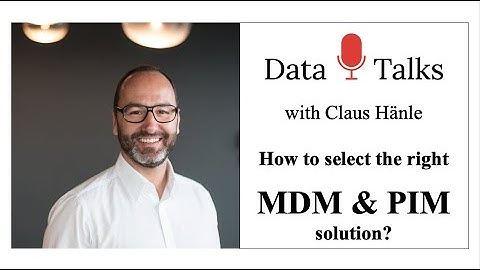 Data Talks #7: How to select the right MDM & PIM solution - with Claus Hänle